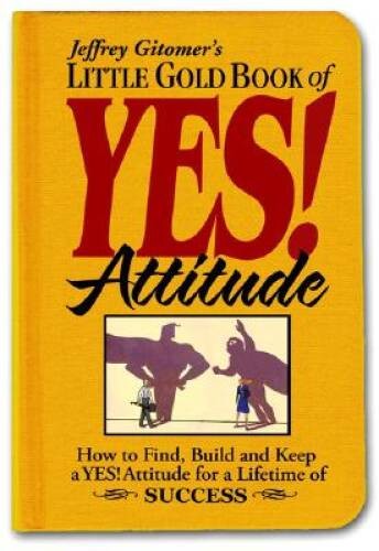 Little Gold Book of YES! Attitude: How to Find, Build and Keep a YES! Att – GOOD