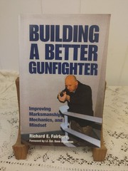 Building a Better Gunfighter: Improving Marksmanship, Mechanics and Mindset