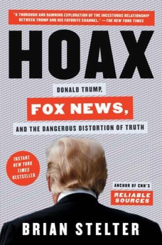 Hoax: Donald Trump, Fox News, and the Dangerous Distortion of Truth – VERY GOOD