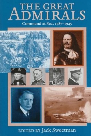 GREAT ADMIRALS: COMMAND AT SEA, 1587-1945 By Jack Sweetman – Hardcover BRAND NEW