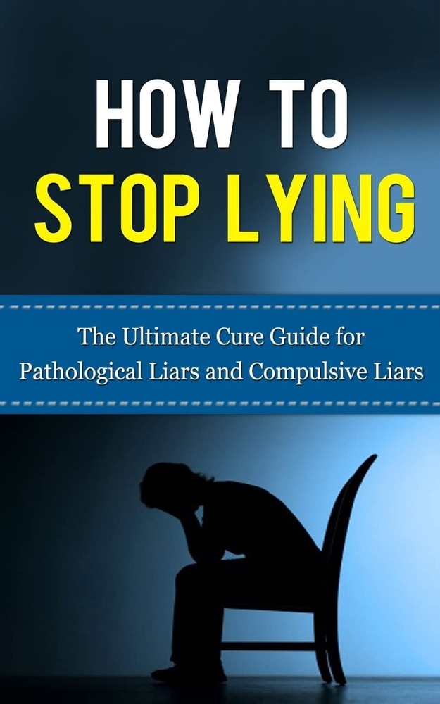 How to Stop Lying: The Ultimate Cure Guide for Pathological Liars and Compul…