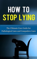 How to Stop Lying: The Ultimate Cure Guide for Pathological Liars and Compul…
