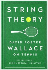 String Theory: David Foster Wallace on Tennis: A Library of America Special …
