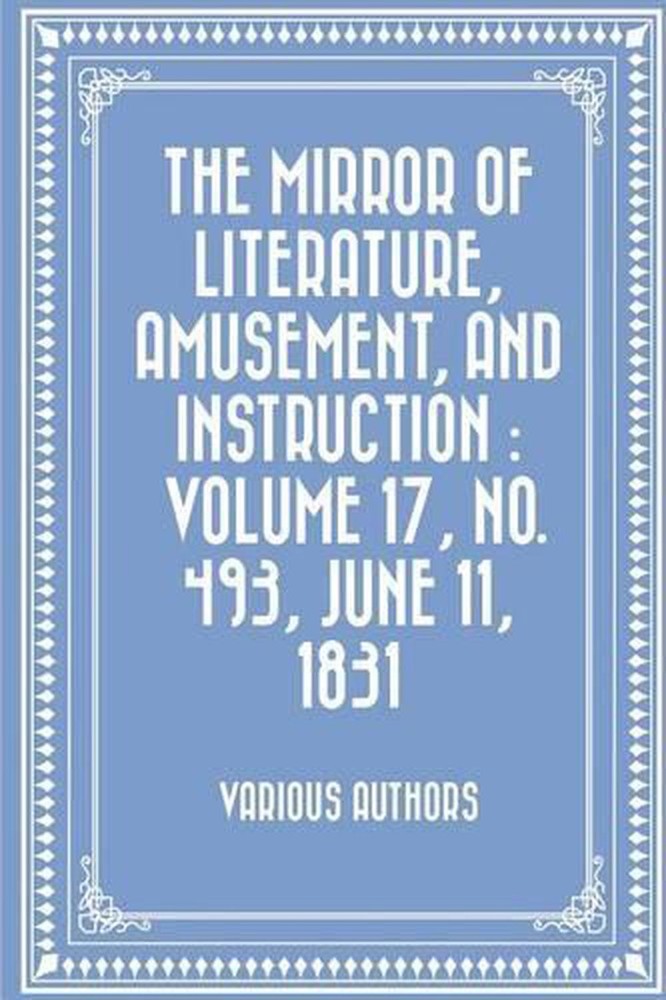 The Mirror of Literature, Amusement, and Instruction: Volume 17, No. 493, June 1