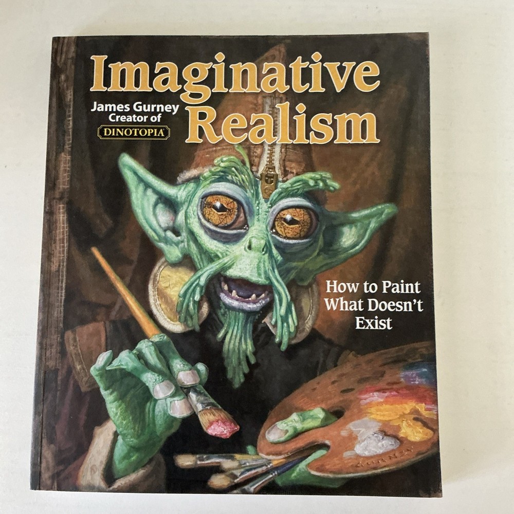 Imaginative Realism: How to Paint What Doesn’t Exist James Gurney Signed 1st E