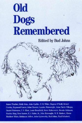 Old Dogs Remembered Eugene O’Neill, James Thurber, E.B. White, Molly Ivins, Tom