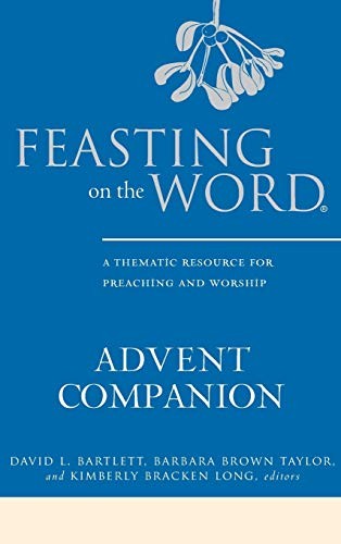 Feasting on the Word Advent Companion: A Thematic Resource for Preaching and…