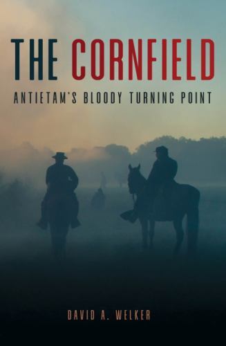 Cornfield : Antietam’s Bloody Turning Point, Paperback by Welker, David A., L…