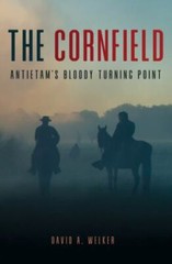 Cornfield : Antietam’s Bloody Turning Point, Paperback by Welker, David A., L…