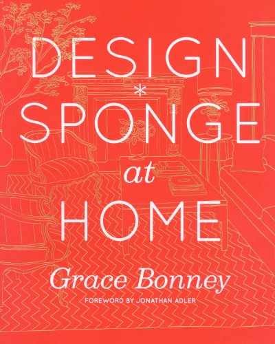 Design*Sponge at Home – Hardcover, by Bonney Grace – Very Good