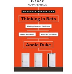 Thinking in Bets: Making Smarter Decisions When You D, Annie Duke 2019