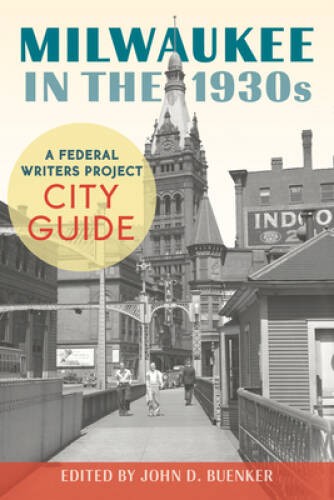 Milwaukee in the 1930s: A Federal Writers Project City Guide – Paperback – GOOD