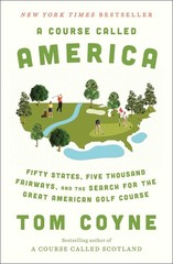 A Course Called America: Fifty States, Five Thousand Fairways, and the Searc…
