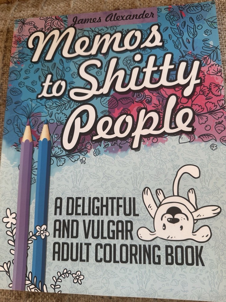 Memos to Shitty People: Vulgar Adult Coloring Book James Alexander 2016 PB