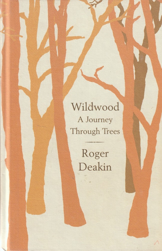 Wildwood : A Journey Through Trees – Deakin, Roger