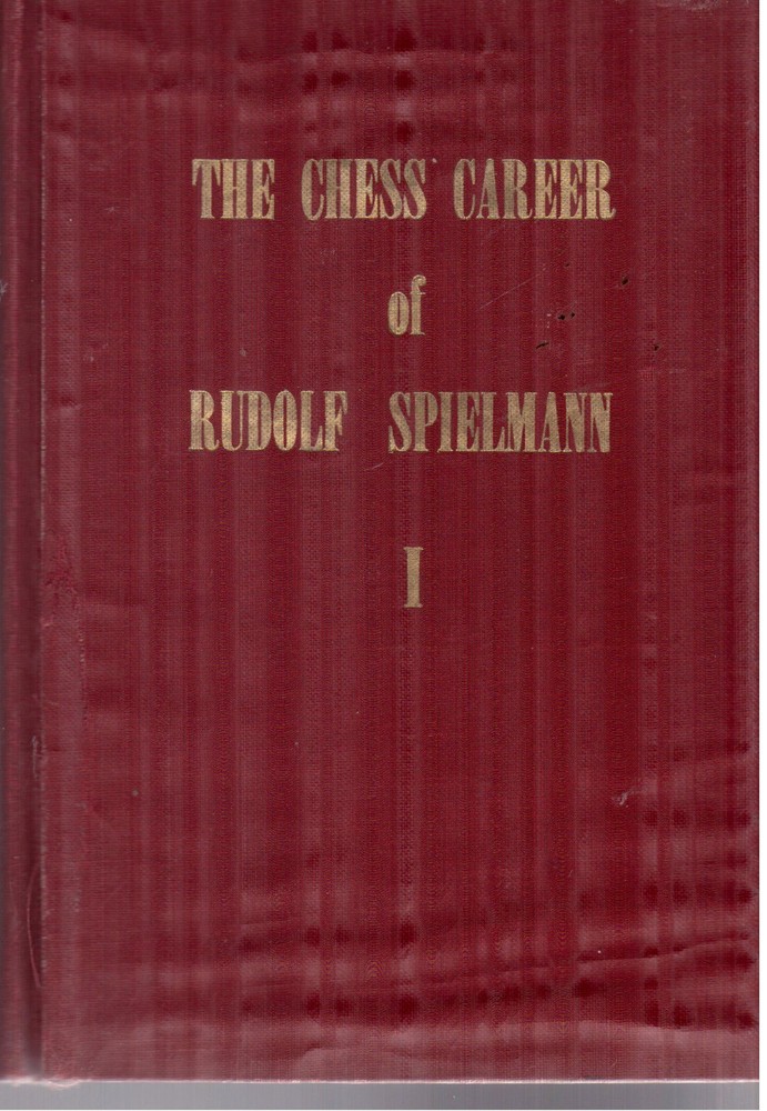 The Chess Career Of Rudolf Spielmann Vol. 1