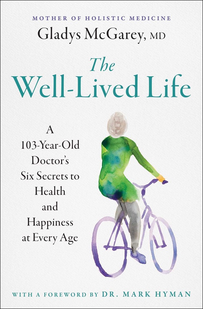 The Well-Lived Life: A 103-Year-Old Doctor’s Six Secrets to Health and Happiness
