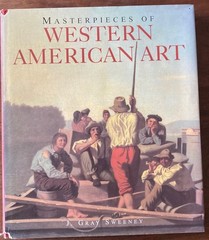 BOOK~MASTERPIECES OF WESTERN AMERICAN ART~J GRAY SWEENEY~240 PAGES OF REFERENCE