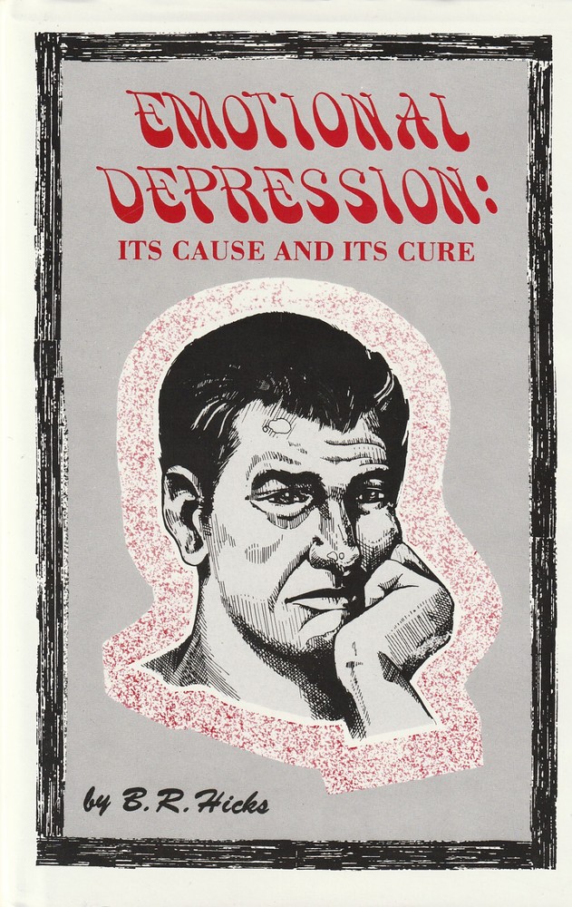 Emotional Depression: Its Cause & Its Cure by B. R. Hicks HC 184 pages LC5