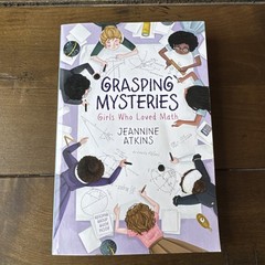 Grasping Mysteries: Girls Who Loved Math – by Jeannine Atkins – Paperback