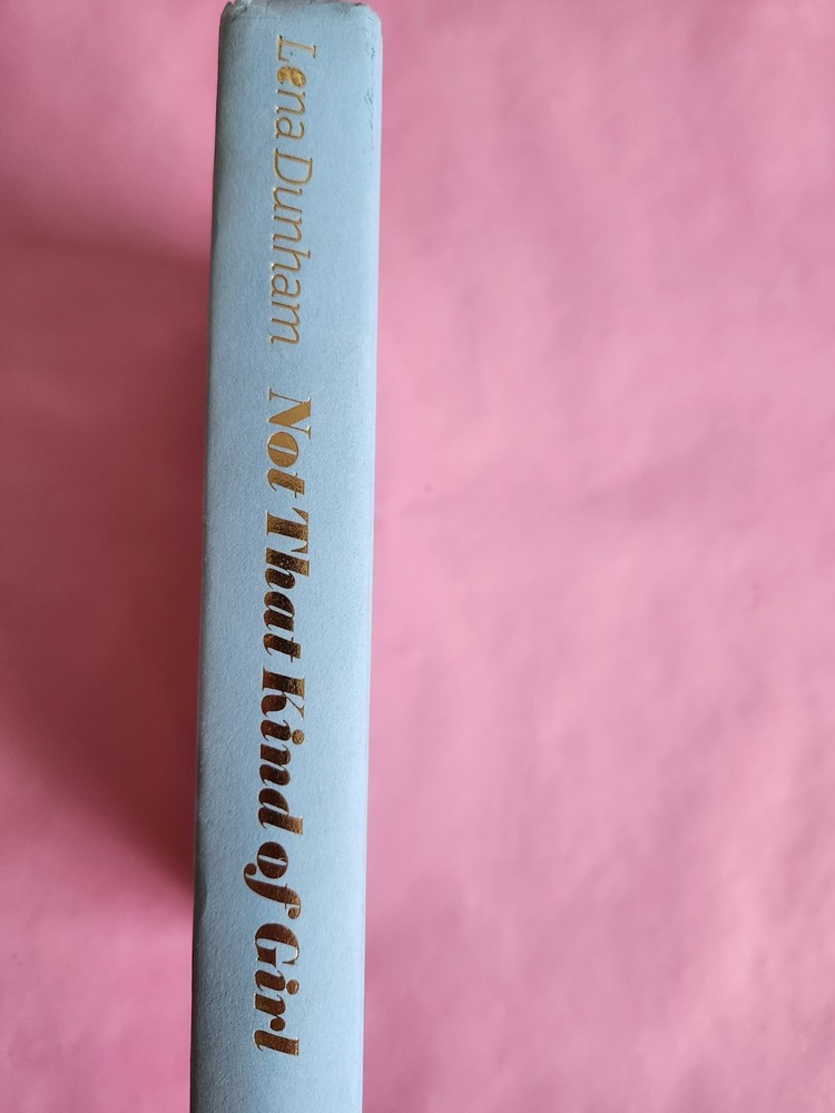 Not That Kind Of Girl. First Edition Hard Cover Book By Lena Dunham