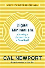 Digital Minimalism: Choosing a Focused Life in a Noisy World Hardcover