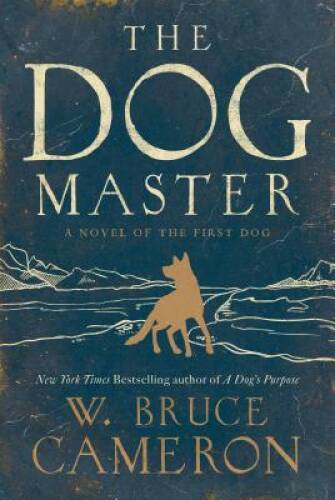 The Dog Master: A Novel of the First Dog – Hardcover By Cameron, W. Bruce – GOOD