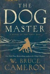 The Dog Master: A Novel of the First Dog – Hardcover By Cameron, W. Bruce – GOOD