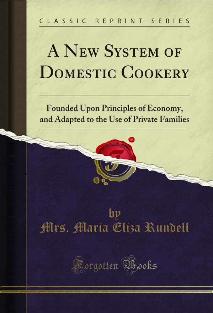 A New System of Domestic Cookery: Founded Upon Principles of Economy