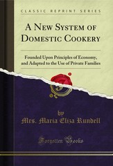 A New System of Domestic Cookery: Founded Upon Principles of Economy