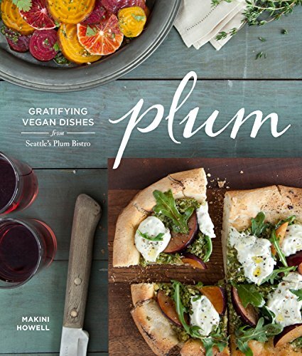 Plum: Gratifying Vegan Dishes from Seattle’s Plum B… by Makini Howell Hardback
