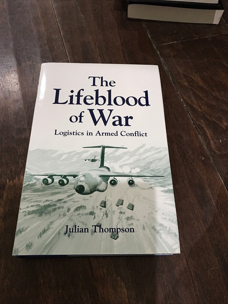Lifeblood of War Logistics in Armed Conflict Mint Hardcover DJ Julian Thompson