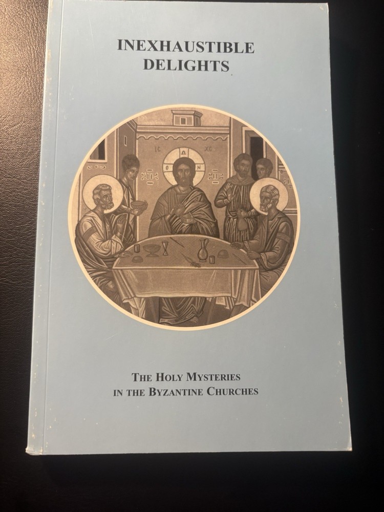 Inexhaustible Delights Byzantine Church Eastern Orthodox Theology Sacraments PB
