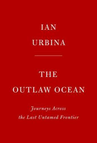 The Outlaw Ocean: Journeys Across the Last Untamed Frontier – VERY GOOD