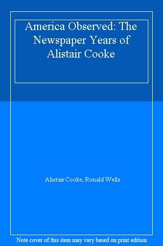 America Observed: From the 1940’s to the 1980’s By Alistair Cook