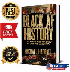 Black AF History: The Un Whitewashed Story of America by Michael HarrioT