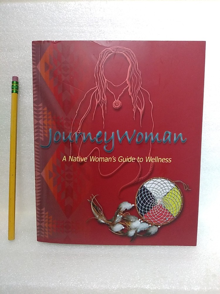 Journey Woman ~A Native Womans Guide To Wellness ~367 Page Book