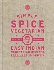 Simple Spice Vegetarian: Easy Indian Vegetar… 9781784725761 by Todiwala, Cyrus