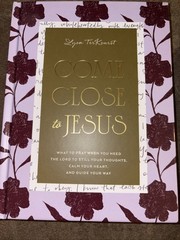 Come Close to Jesus : What to Pray When You Need the Lord to Still Your…