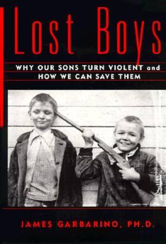 Lost Boys: Why our Sons Turn Violent and How We Can Save Them – Hardcover – GOOD