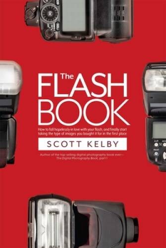 The Flash Book – Paperback By Kelby, Scott – GOOD