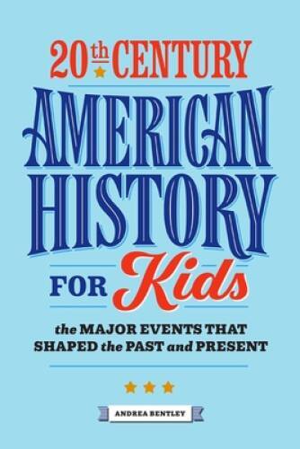 20th Century American History for Kids: The Major Events that Shaped – VERY GOOD