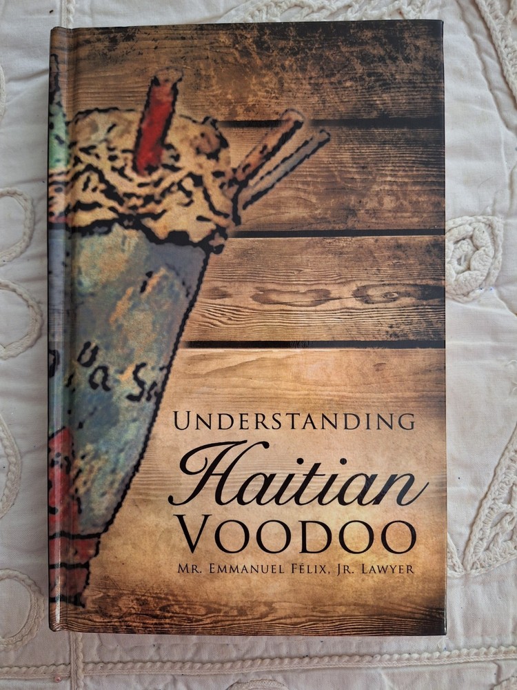Understanding Haitian Voodoo by Emmanuel Felix Jr Lawyer 2009 HC