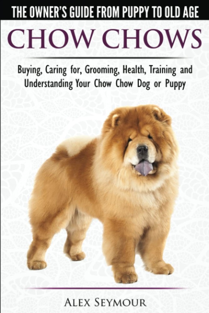 Chow Chows – The Owner’s Guide From Puppy To Old Age – Buying, Caring for, G…