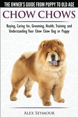 Chow Chows – The Owner’s Guide From Puppy To Old Age – Buying, Caring for, G…