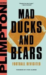Mad Ducks and Bears: Football Revisited – Hardcover By Plimpton, George – GOOD
