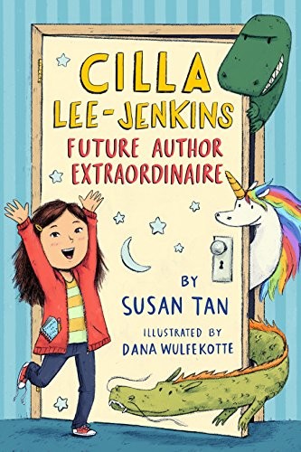 Cilla Lee-Jenkins: Future Author Extraordinaire – Susan Tan, Roaring Brook Press
