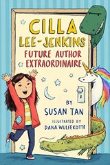Cilla Lee-Jenkins: Future Author Extraordinaire – Susan Tan, Roaring Brook Press