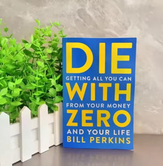 Die with Zero Getting All You Can From Your Money and Your Life English Books.