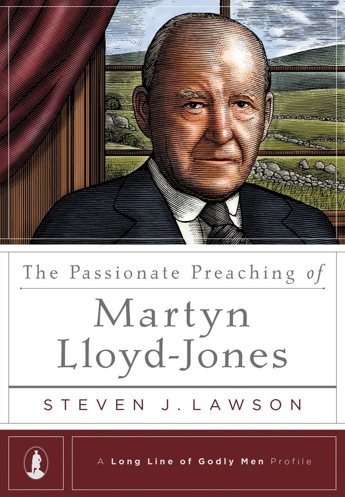 The Passionate Preaching of Martyn Lloyd-Jones (A Long Line of Godly Men Pro…